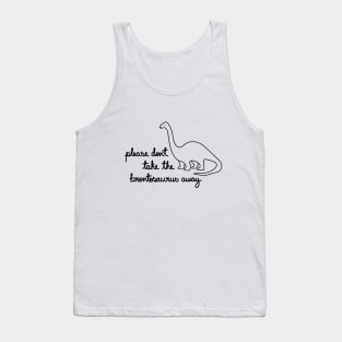 Please Don't Take The Brontosaurus Away Tank Top